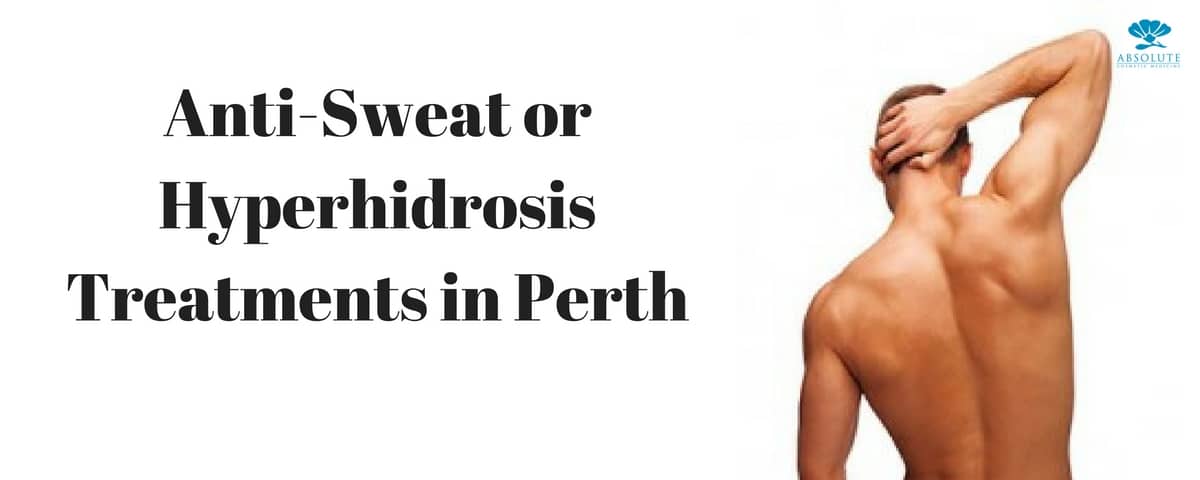 Anti Sweat or Hyperhidrosis Treatments in Perth