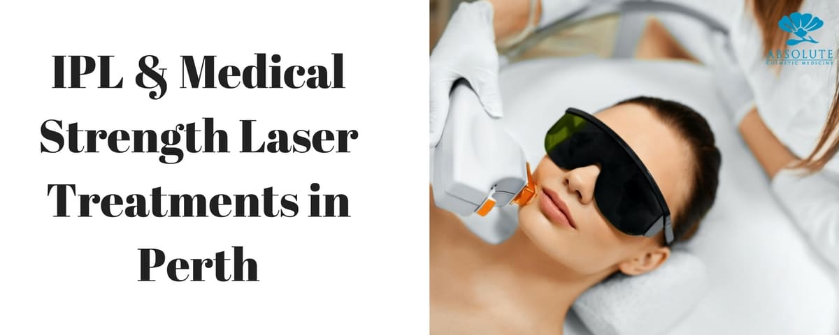 IPL Medical Strength Laser Treatments in Perth